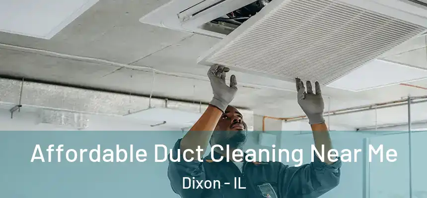 Affordable Duct Cleaning Near Me Dixon - IL