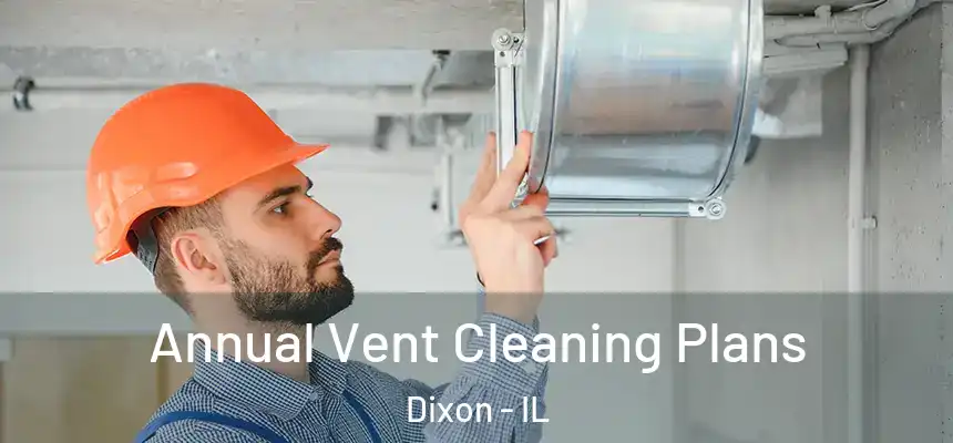 Annual Vent Cleaning Plans Dixon - IL