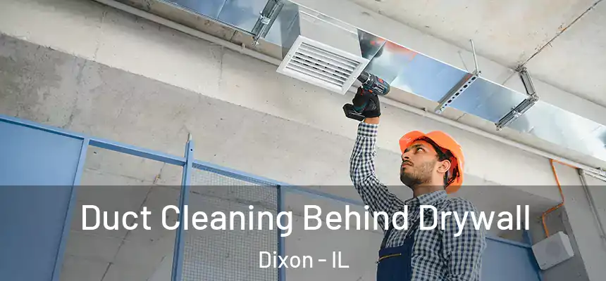 Duct Cleaning Behind Drywall Dixon - IL