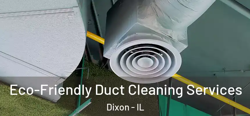 Eco-Friendly Duct Cleaning Services Dixon - IL