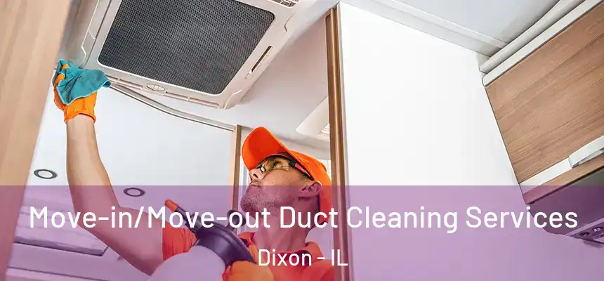  Move-in/Move-out Duct Cleaning Services Dixon - IL