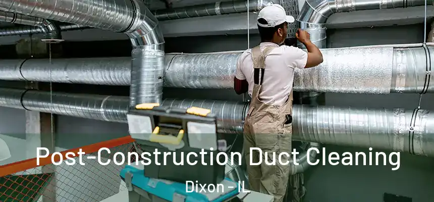 Post-Construction Duct Cleaning Dixon - IL